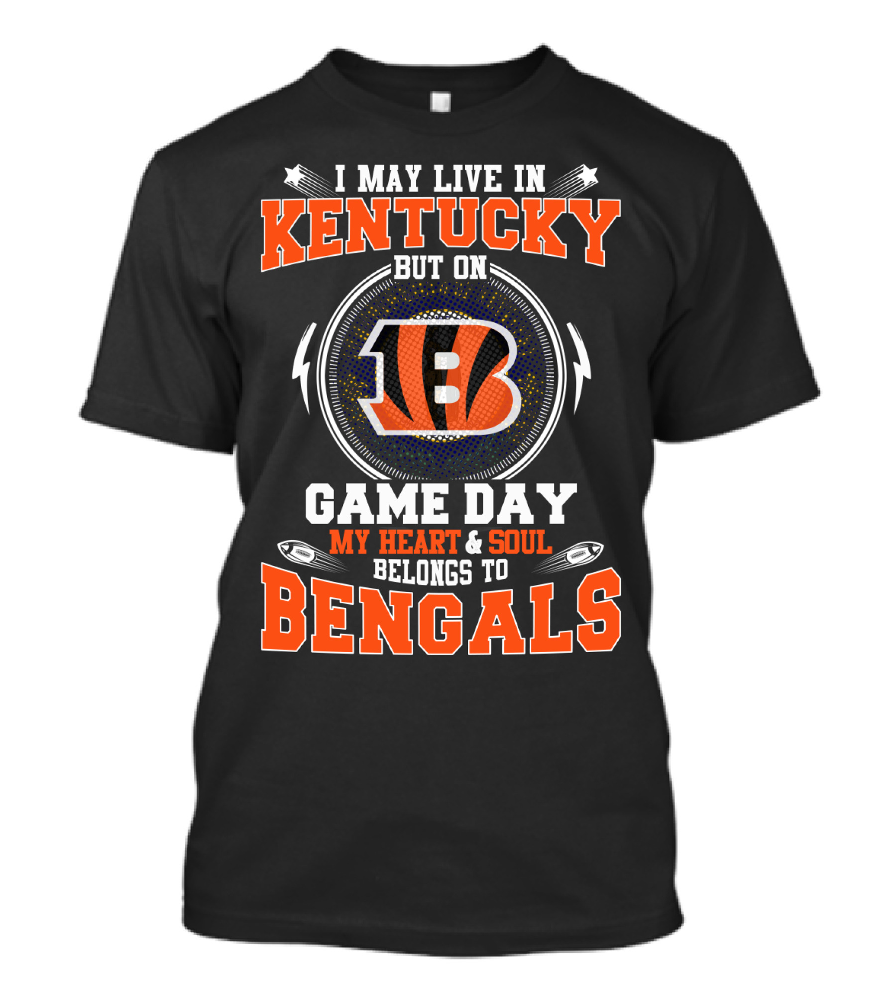I May Live In Kentucky But On Game Day My Heart & Soul Belongs To Bengals T-Shirt