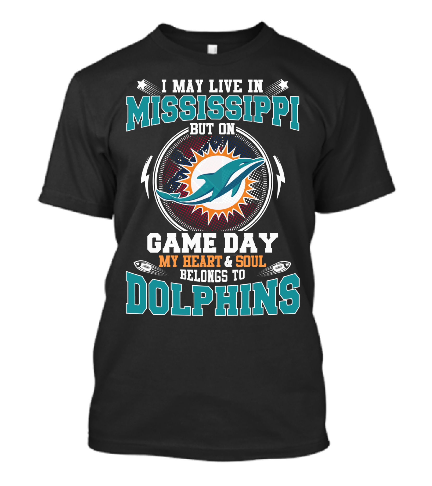 I May Live In Mississippi But On Game Day My Heart And Soul Belongs To Dolphins T-Shirt