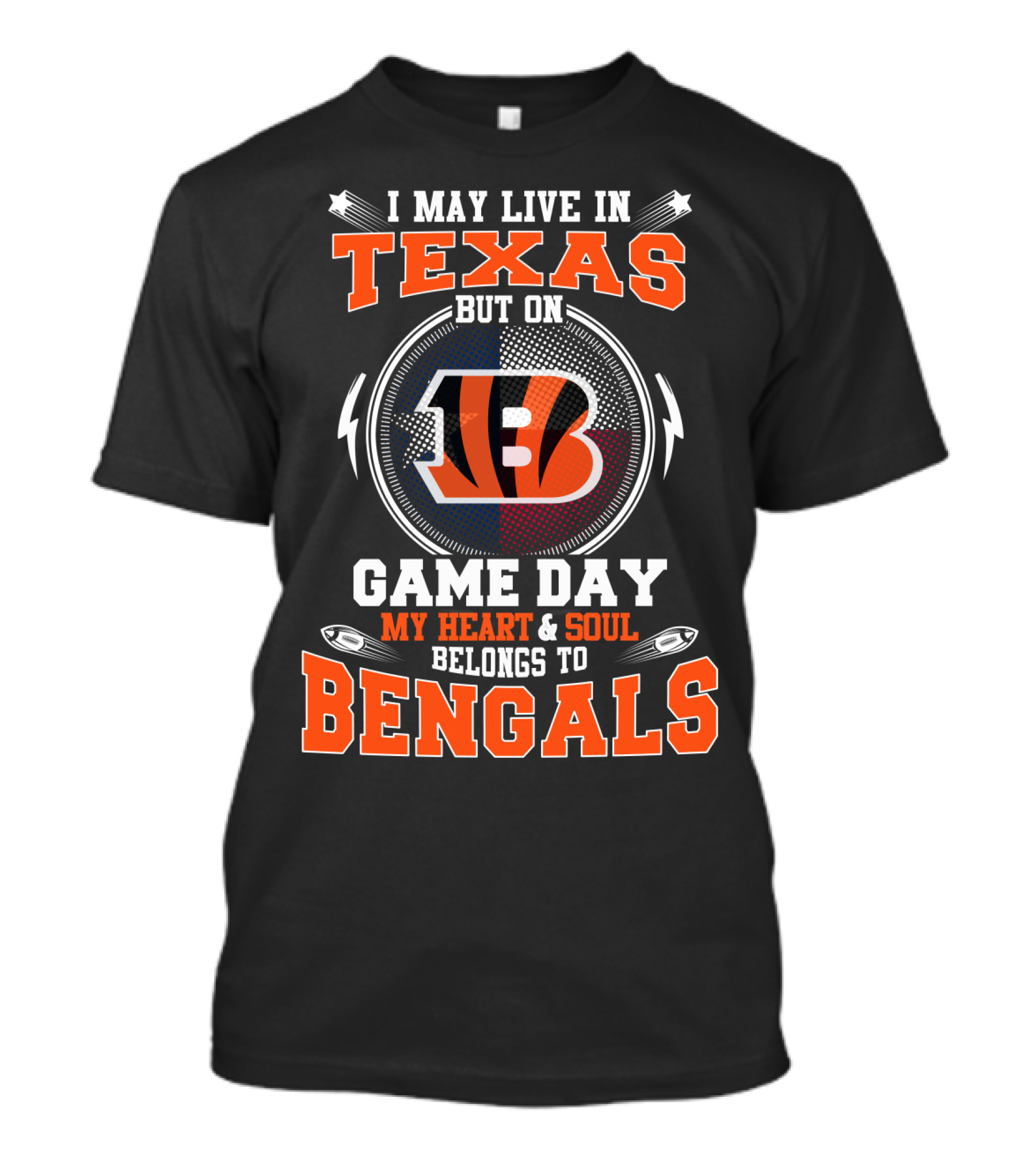 I May Live In Texas But On Game Day My Heart & Soul Belongs To Bengals T-Shirt