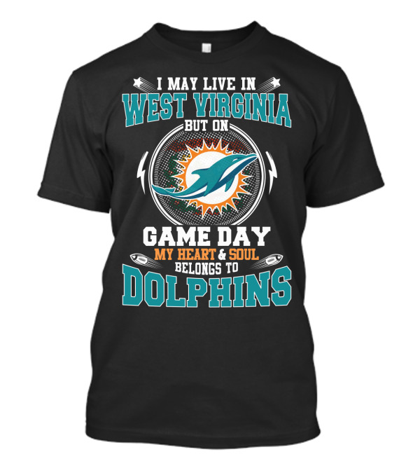West Virginia Residents' Heart And Soul Belongs To Dolphins On Game Day T-Shirt