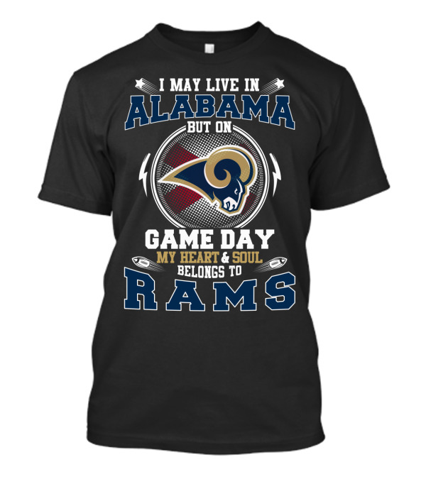 I May Live In Alabama But On Game Day My Heart & Soul Belongs To Rams T-Shirt