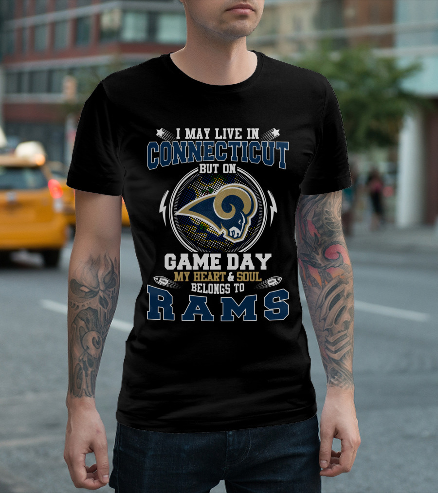 I May Live In Connecticut But On Game Day My Heart And Soul Belongs To Rams T-Shirt