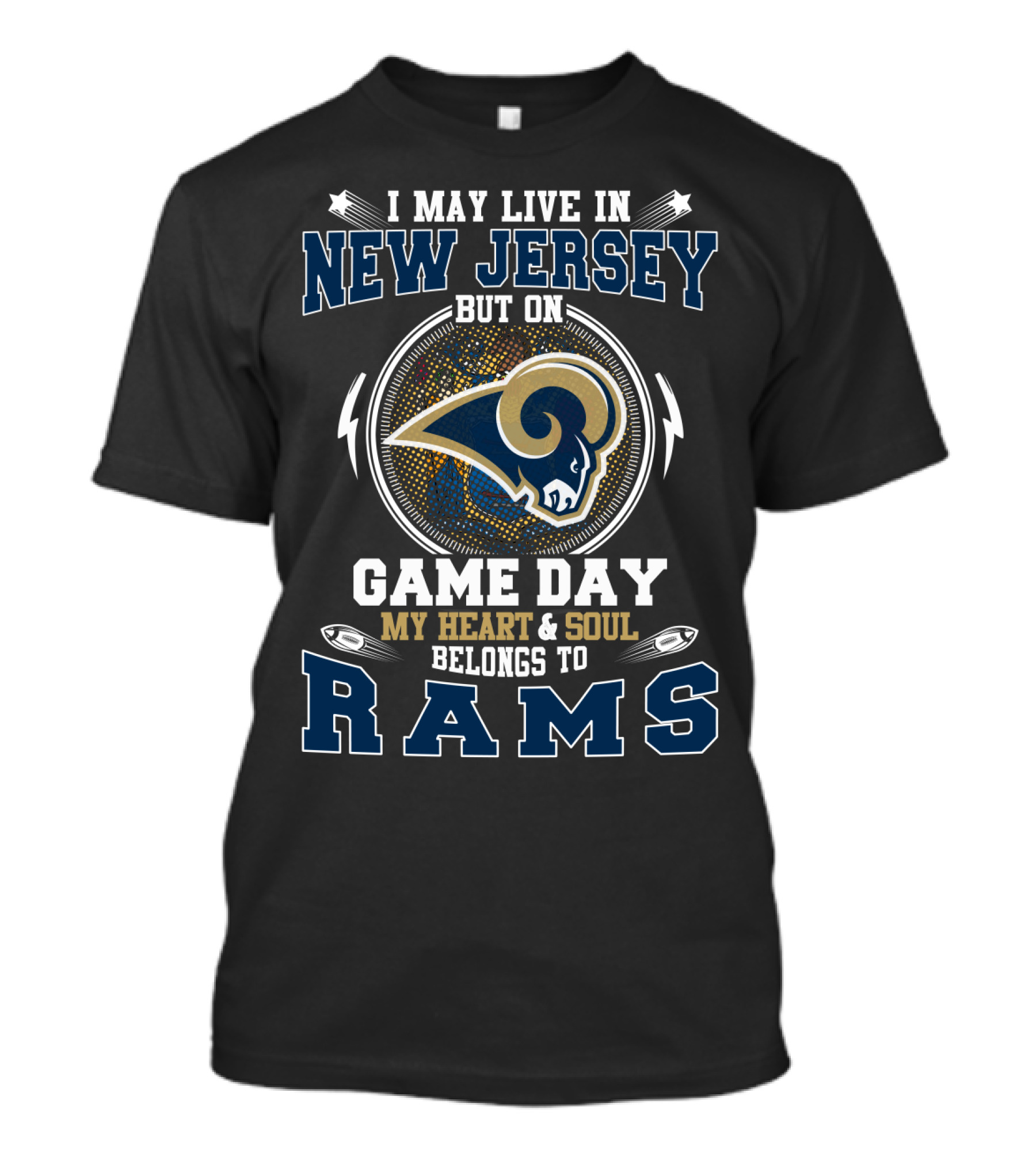 I May Live In New Jersey But On Game Day My Heart & Soul Belongs To Rams T-Shirt