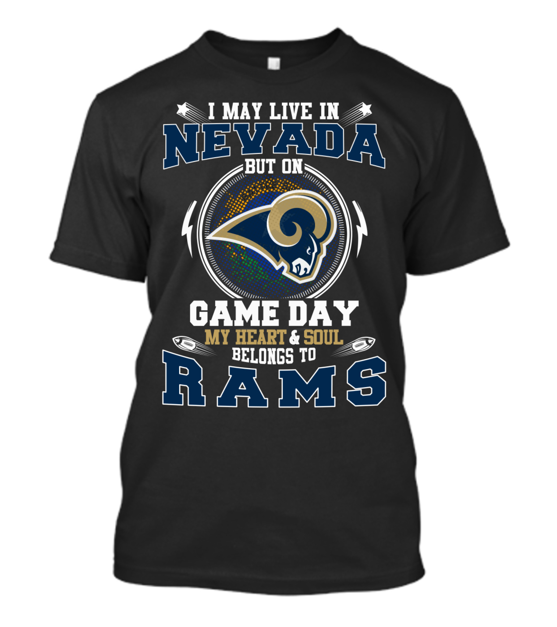 I May Live In Nevada But On Game Day My Heart & Soul Belongs To Rams T-Shirt