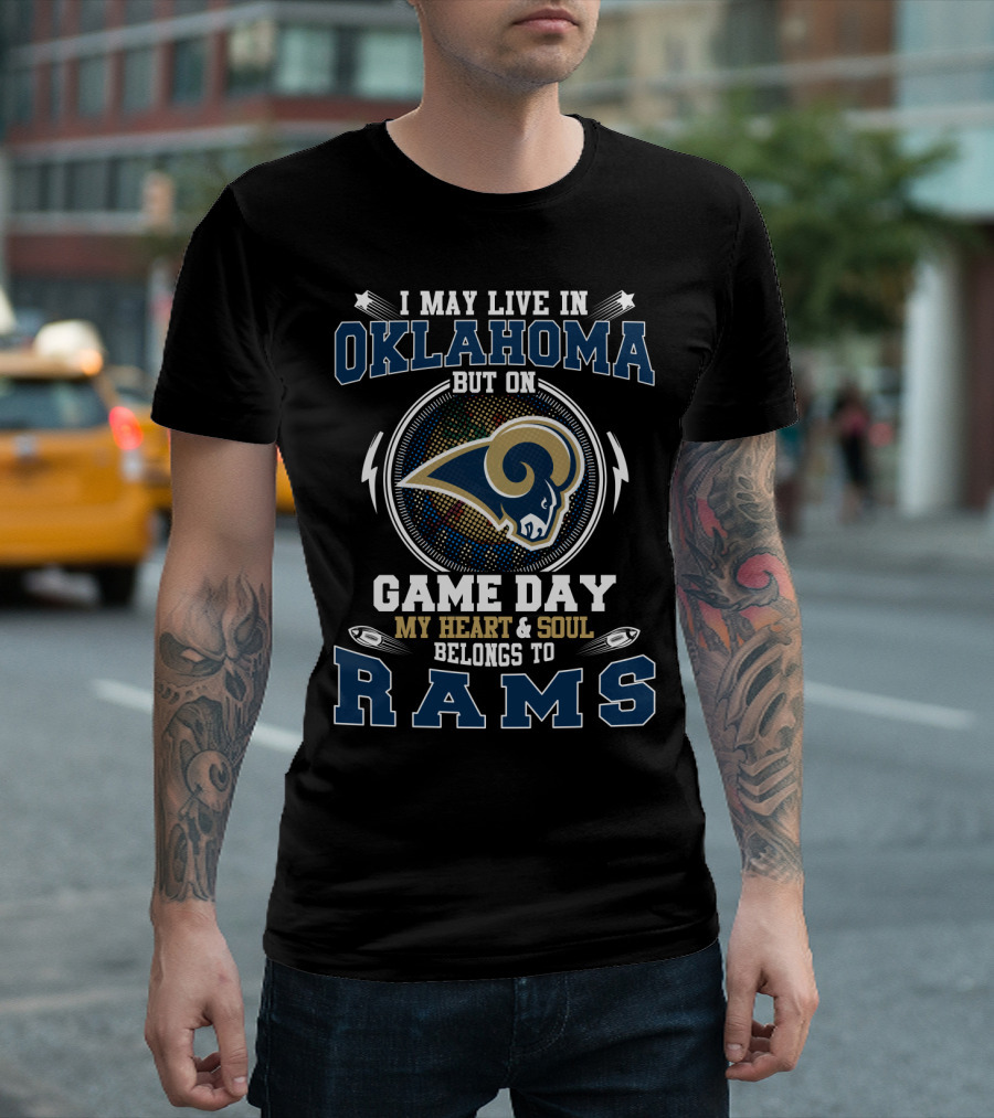 I May Live In Oklahoma But On Game Day My Heart And Soul Belongs To Rams T-Shirt