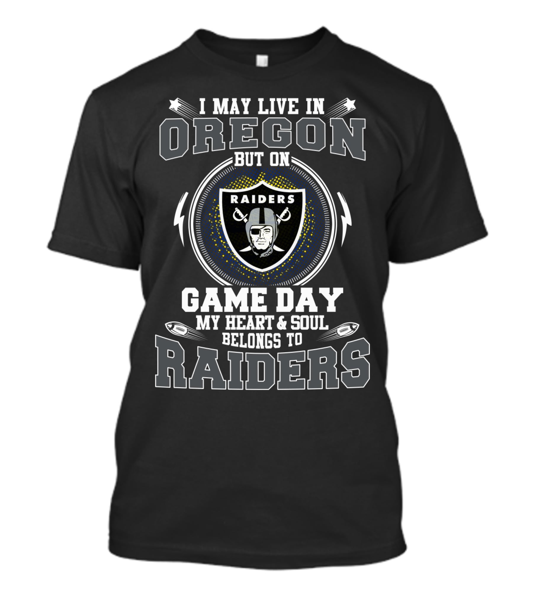I May Live In Oregon But On Game Day My Heart And Soul Belongs To Raiders T-Shirt