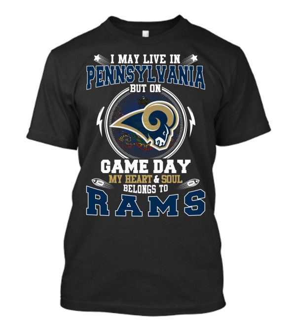 I May Live In Pennsylvania But On Game Day My Heart & Soul Belongs To Rams T-Shirt