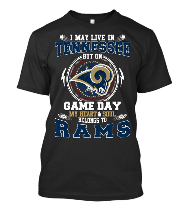 I May Live In Tennessee But On Game Day My Heart & Soul Belongs To Rams T-Shirt
