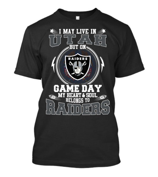 I May Live In Utah But On Game Day My Heart & Soul Belongs To Raiders T-Shirt