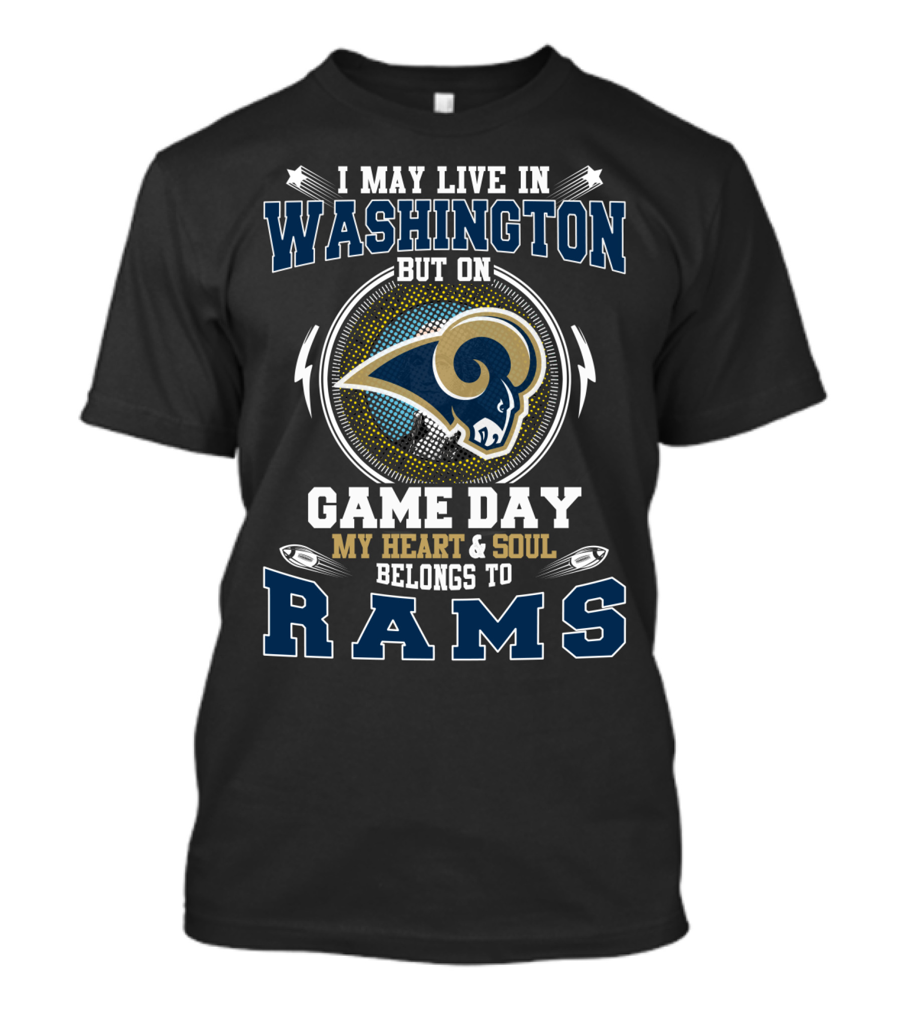 I May Live In Washington But On Game Day My Heart & Soul Belongs To Rams T-Shirt