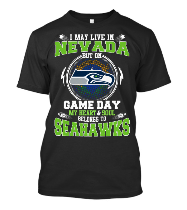 I May Live In Nevada But On Game Day My Heart & Soul Belongs To Seahawks T-Shirt