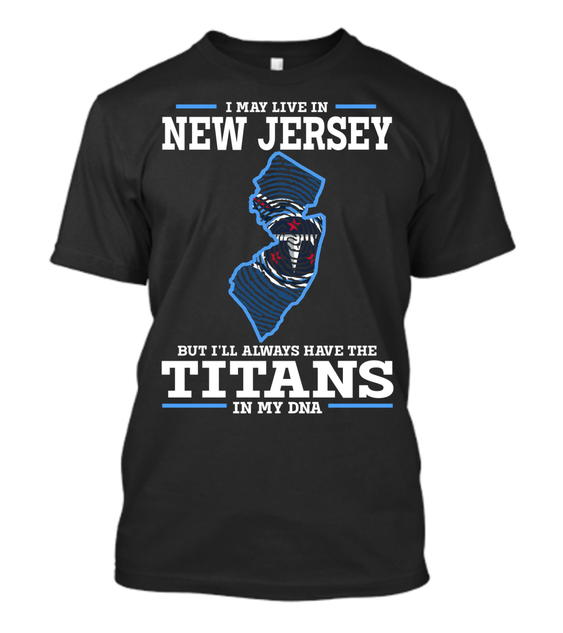 I May Live In New Jersey But I’ll Always Have The Titans In My Dna T-Shirt