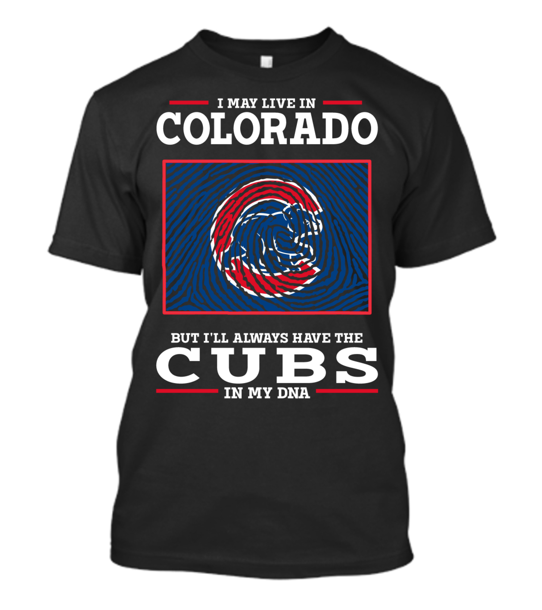 I May Live In Colorado But I'll Always Have The Cubs In My DNA T-Shirt