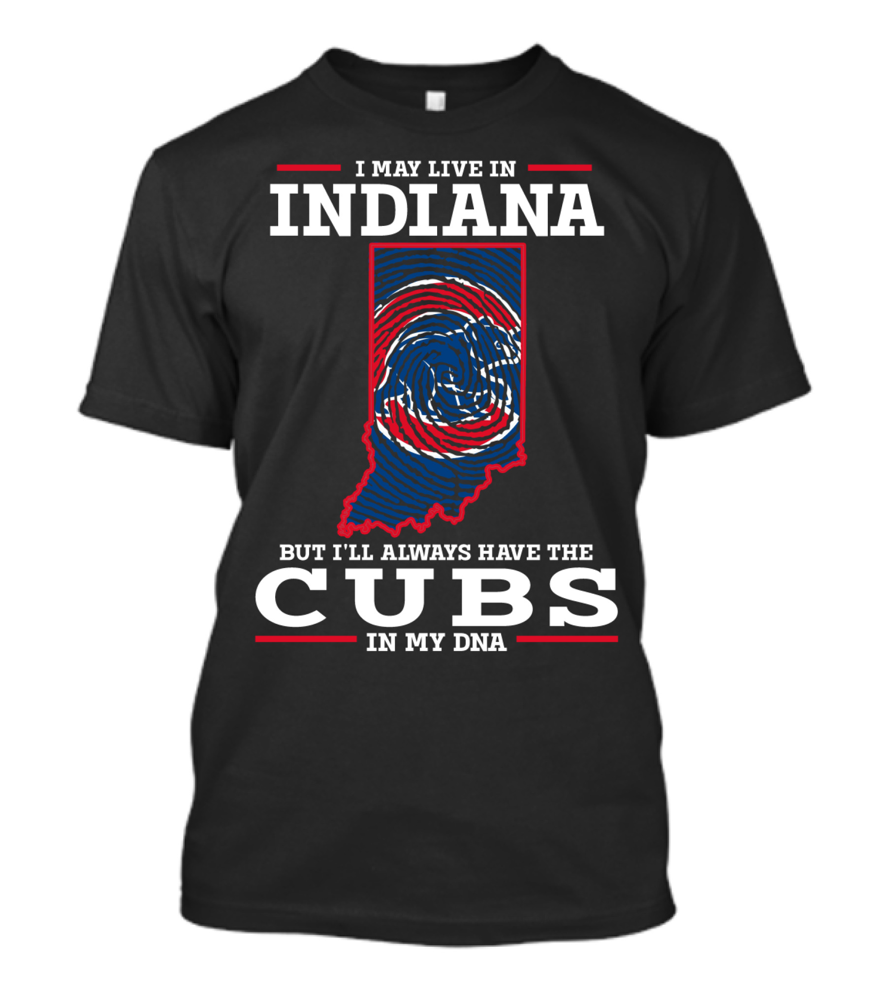 I May Live In Indiana But I'll Always Have The Cubs In My DNA T-Shirt