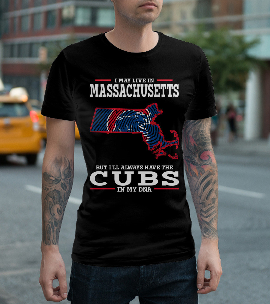 I May Live In Massachusetts But I'll Always Have The Cubs In My DNA T-Shirt