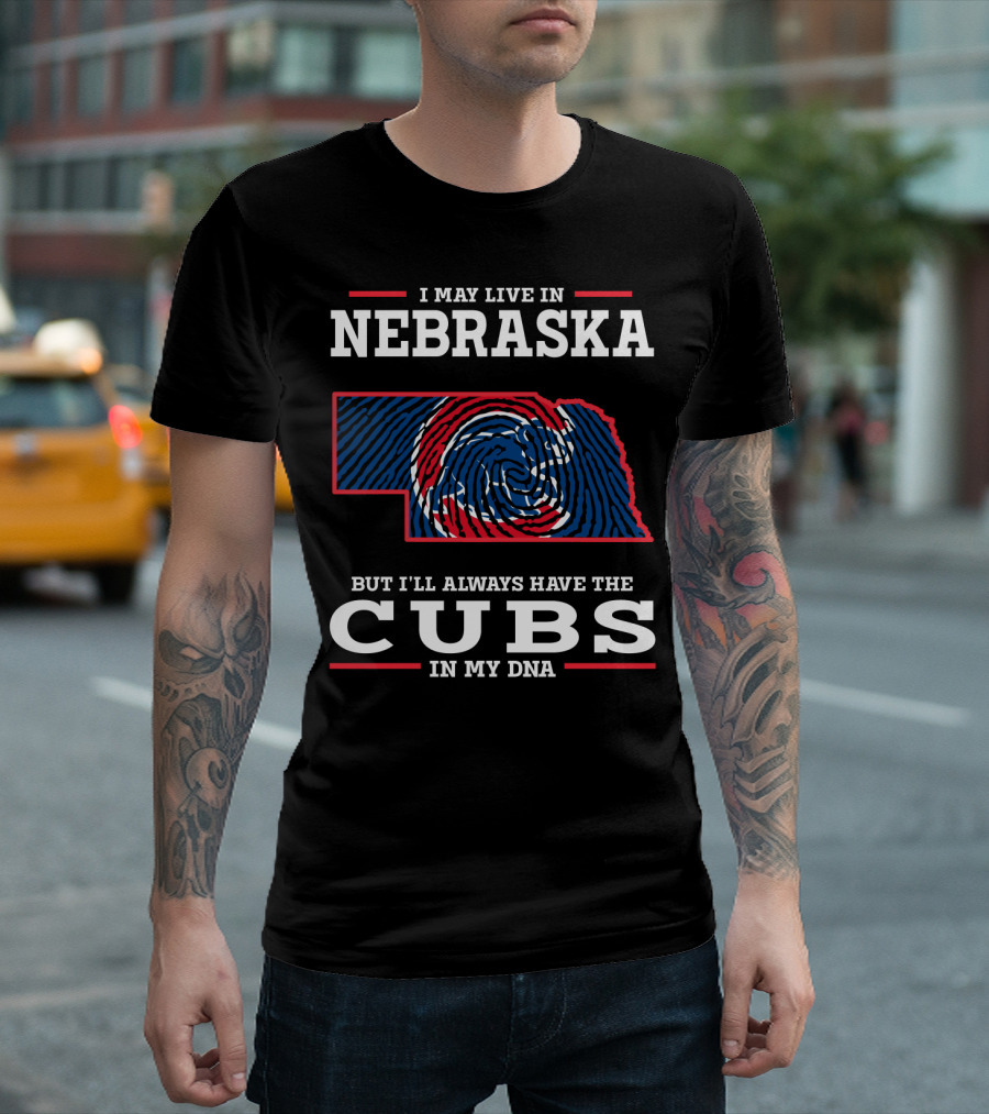 I May Live in Nebraska But I'll Always Have the Cubs in My DNA T-Shirt