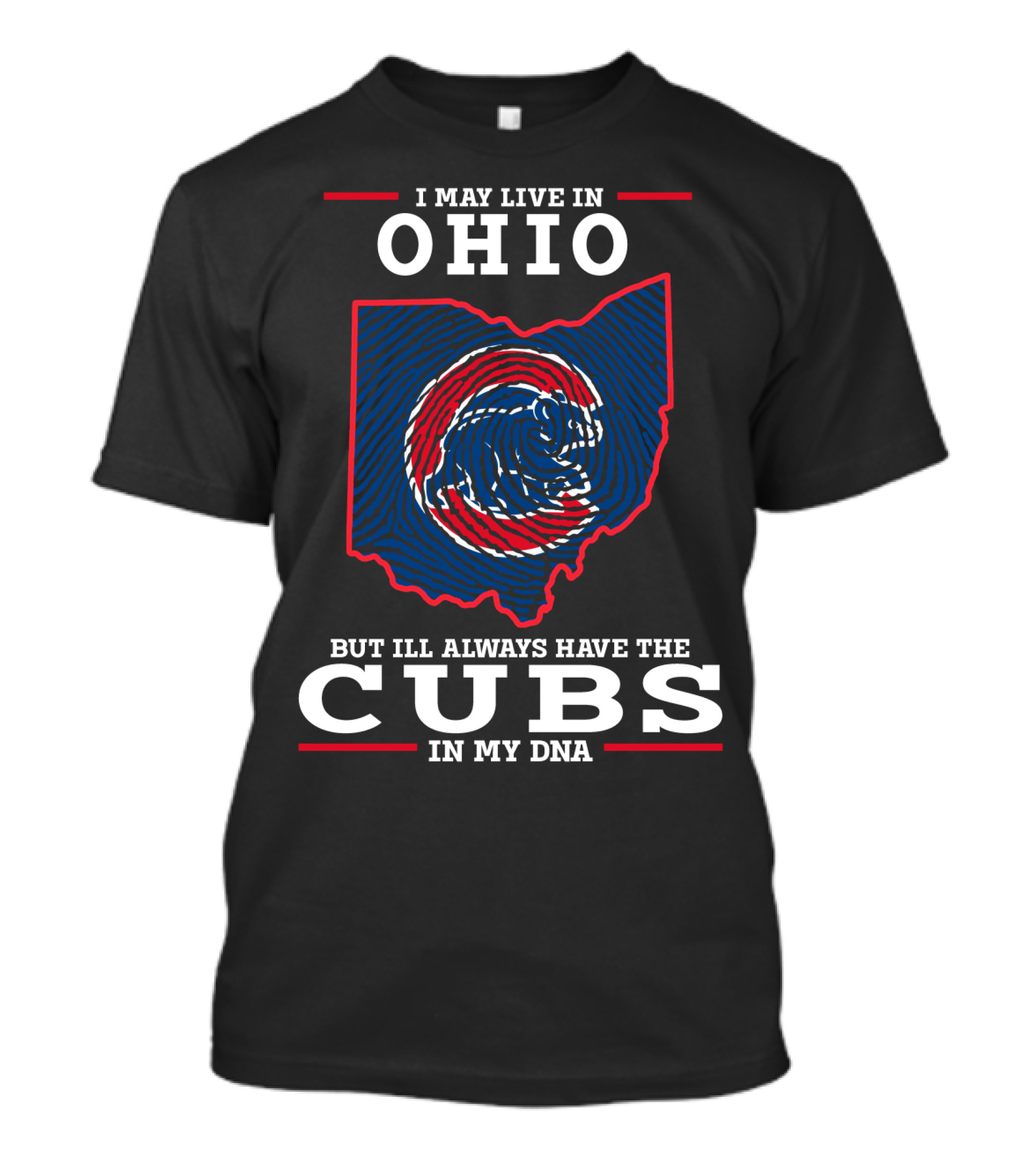 I May Live In Ohio But I'll Always Have The Cubs In My DNA T-Shirt