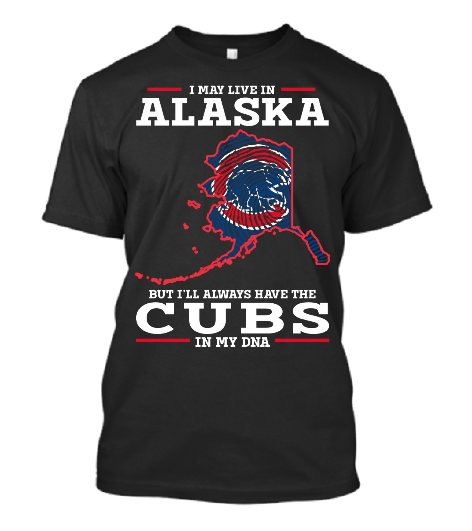 I May Live In Alaska But I'll Always Have The Cubs In My DNA T-Shirt