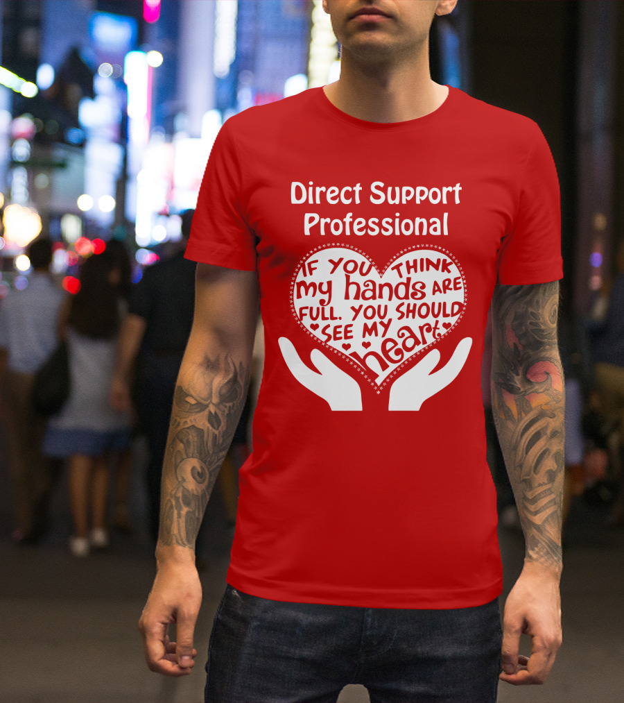 Direct Support Professional Heart And Hands Full Of Love And Dedication T-Shirt