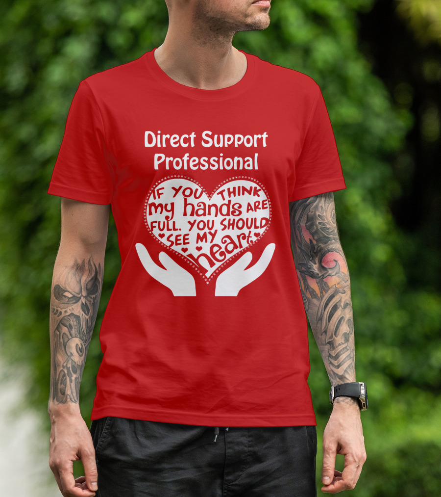 Direct Support Professional Heart And Hands Full Of Love And Dedication T-Shirt