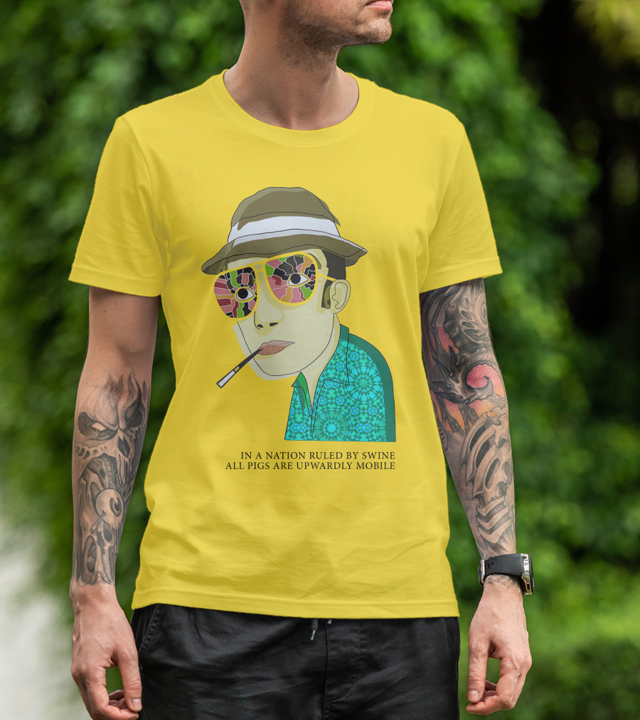 In A Nation Ruled By Swine All Pigs Are Upwardly Mobile Hunter S. Thompson T-Shirt