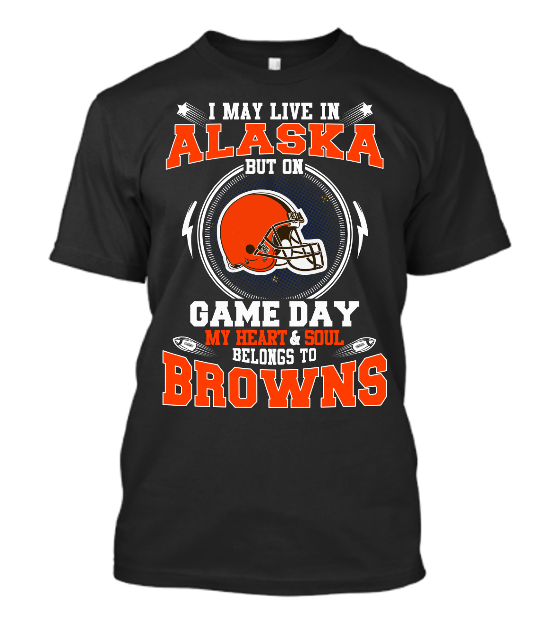 I May Live In Alaska But On Game Day My Heart & Soul Belongs To Browns T-Shirt