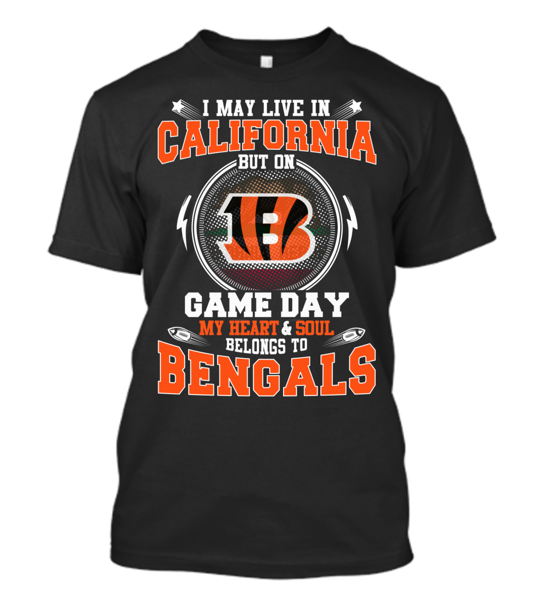 I May Live In California But On Game Day My Heart And Soul Belongs To Bengals T-Shirt