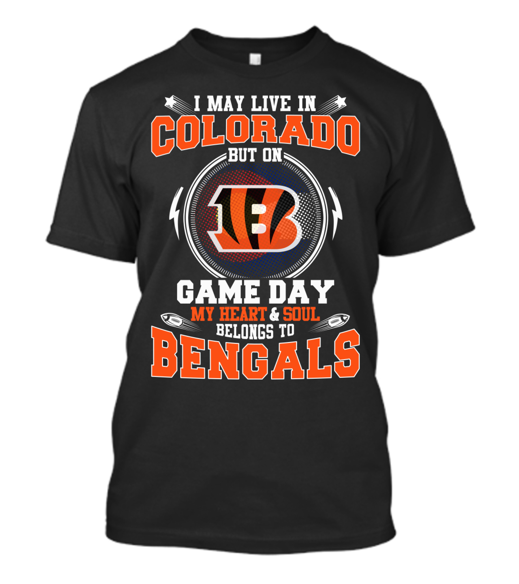 I May Live In Colorado But On Game Day My Heart And Soul Belongs To Bengals T-Shirt