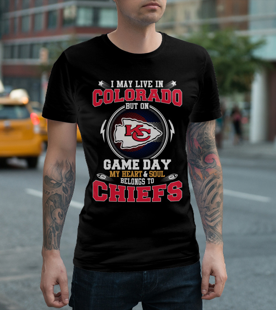 I May Live in Colorado But on Game Day My Heart and Soul Belongs to Chiefs T-Shirt
