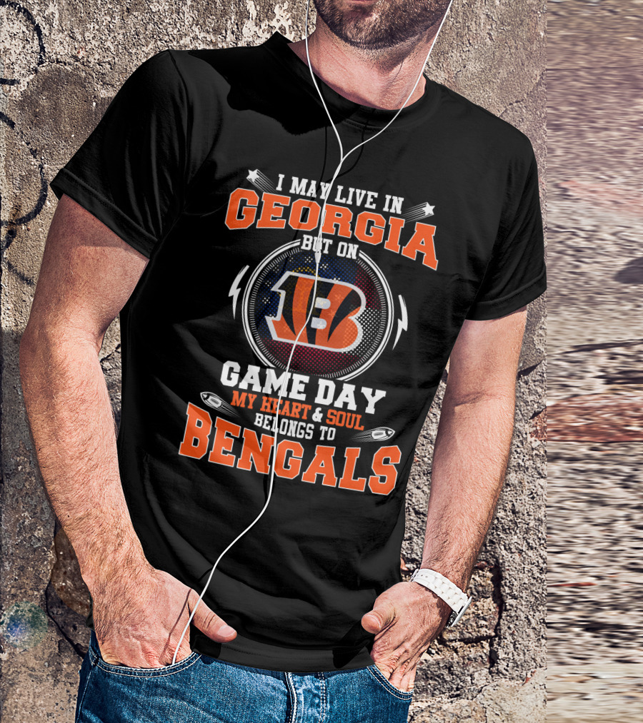 I May Live In Georgia But On Game Day My Heart And Soul Belongs To Bengals T-Shirt