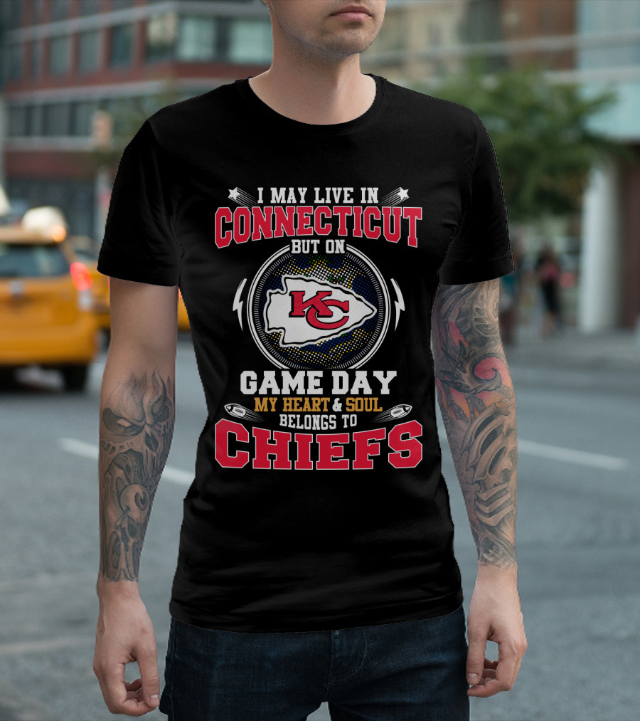 I May Live in Connecticut But On Game Day My Heart and Soul Belongs to Chiefs T-Shirt