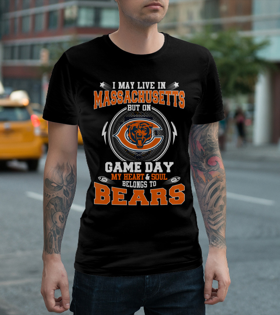 I May Live In Massachusetts But On Game Day My Heart And Soul Belongs To Bears T-Shirt