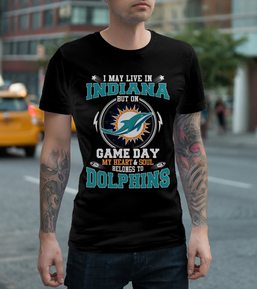 I MAY LIVE IN INDIANA BUT ON GAME DAY MY HEART and SOUL BELONGS TO DOLPHINS INDIANA T-Shirt