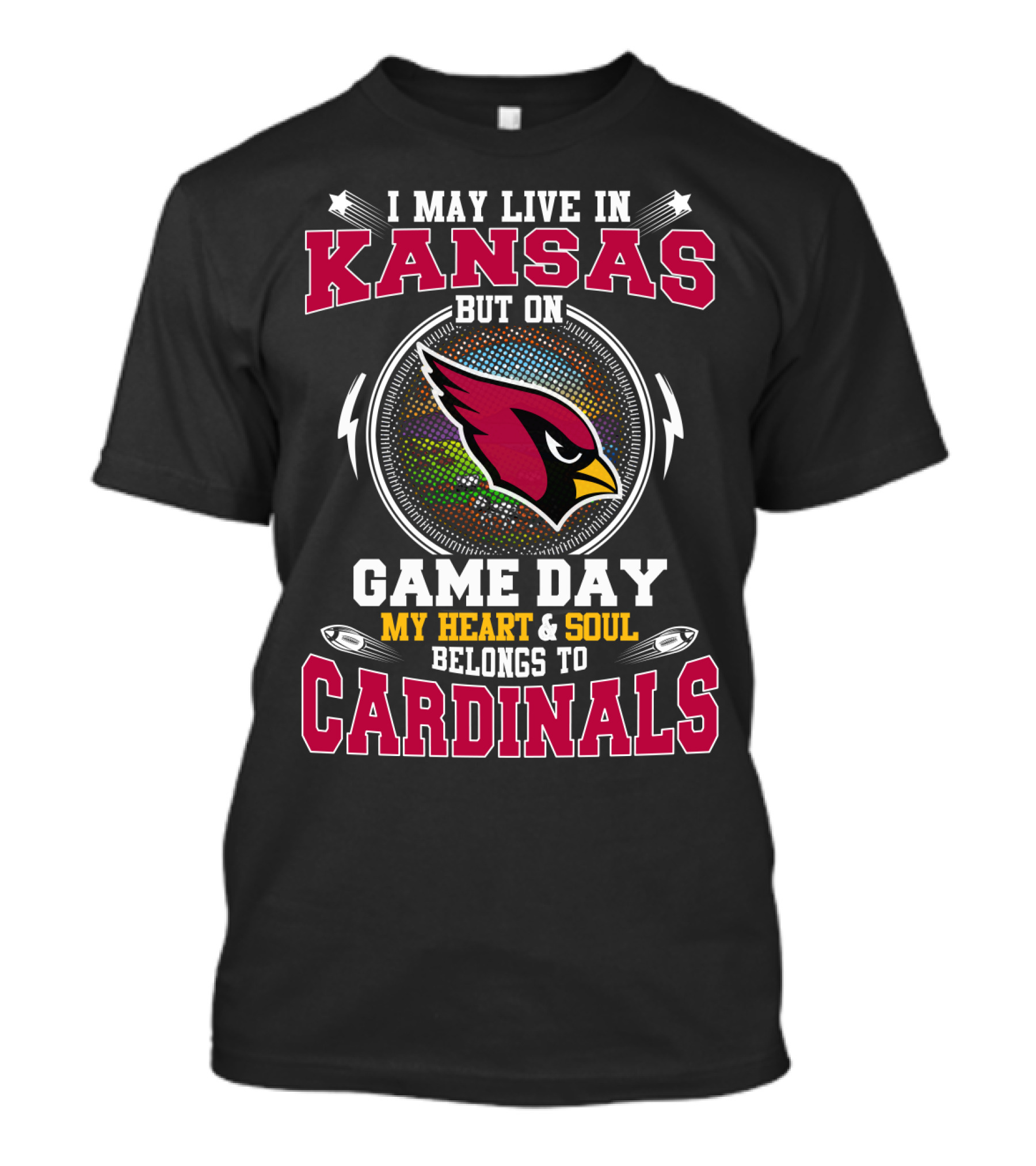 I MAY LIVE IN KANSAS BUT ON GAME DAY MY HEART And SOUL BELONGS TO CARDINALS T-Shirt