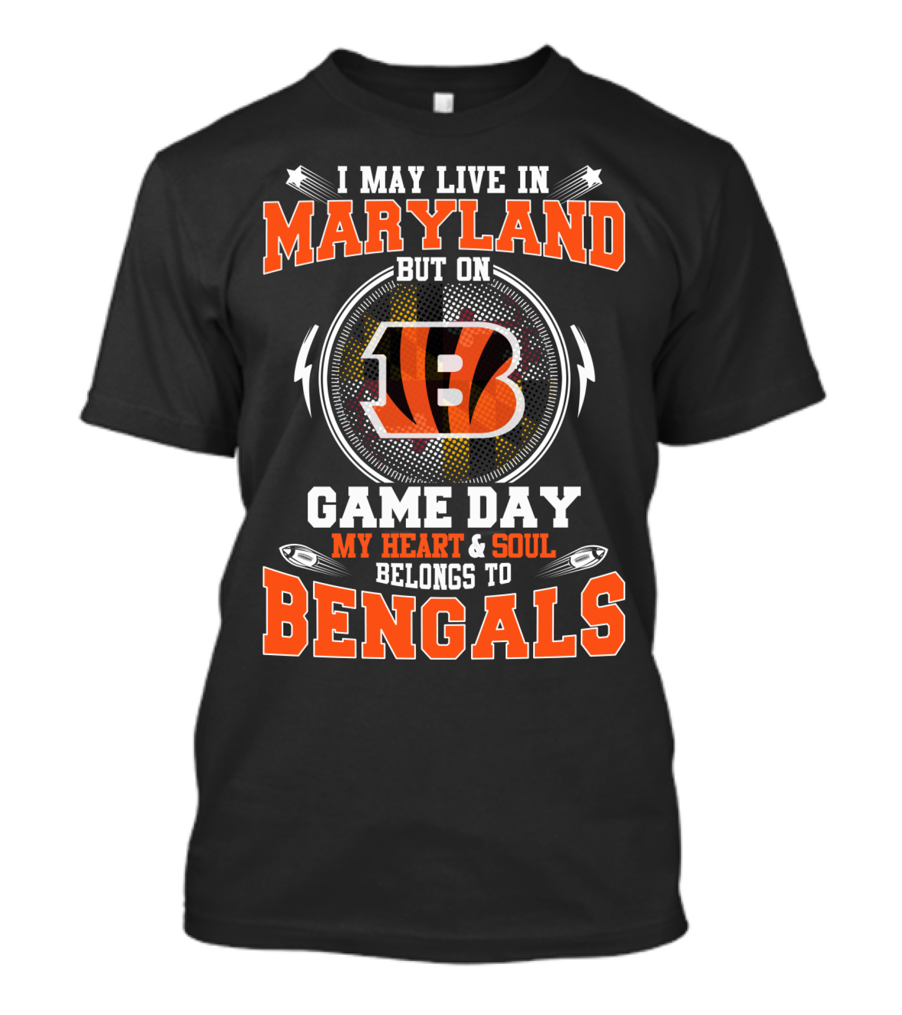 I May Live In Maryland But On Game Day My Heart And Soul Belongs To Bengals T-Shirt