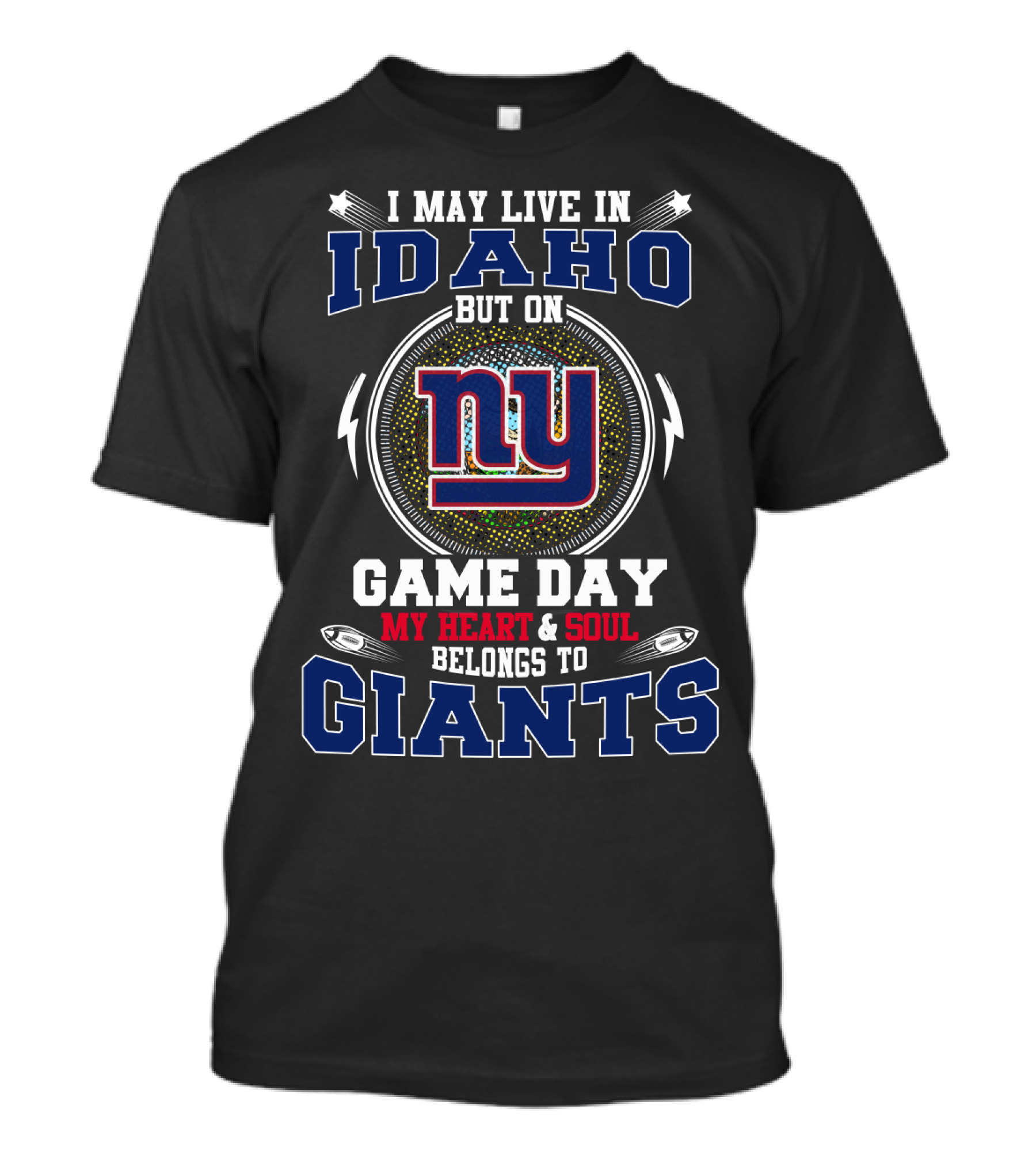I May Live In Idaho But On Game Day My Heart And Soul Belongs To Giants NY T-Shirt