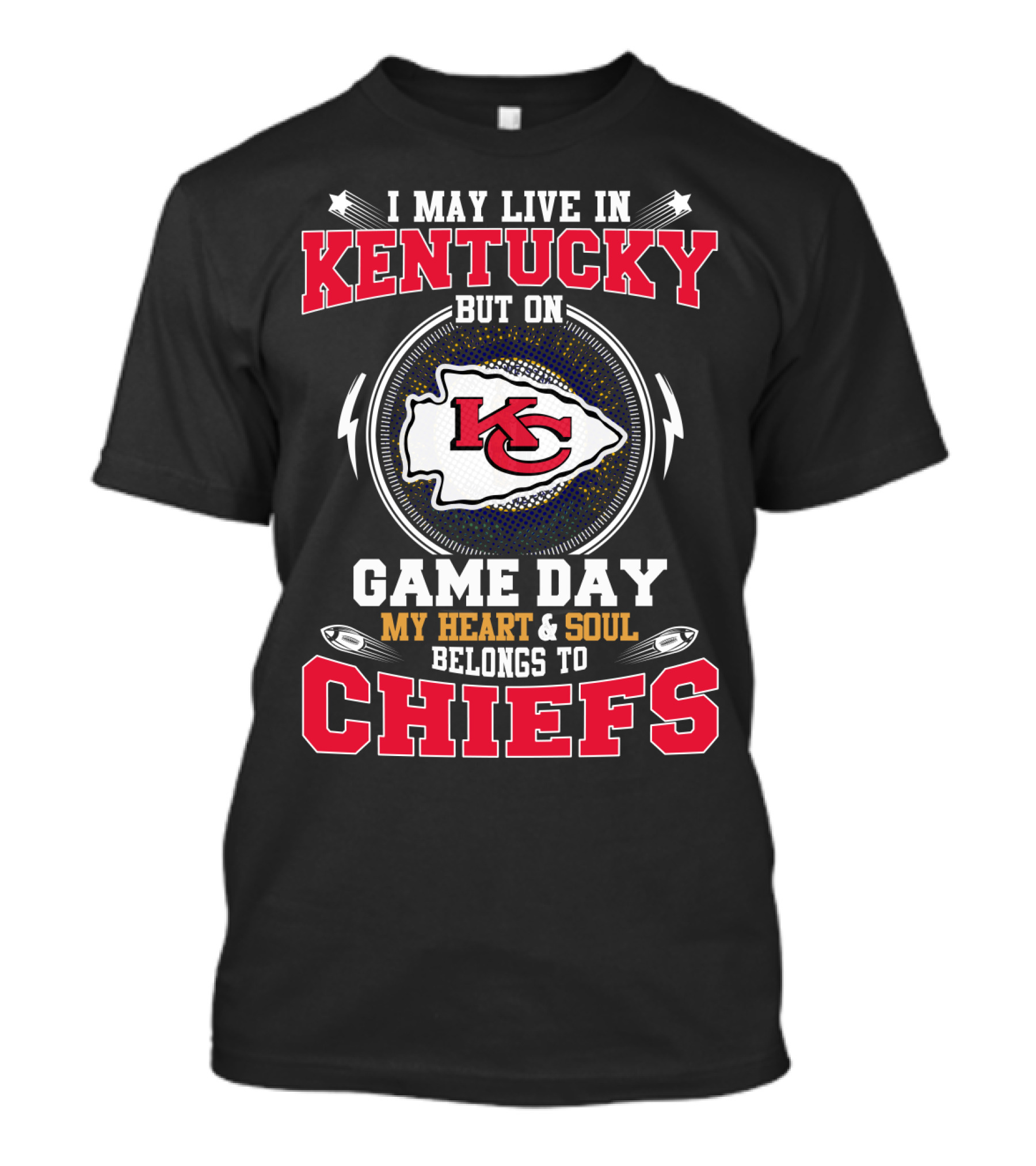 I May Live In Kentucky But On Game Day My Heart And Soul Belongs To Chiefs T-Shirt