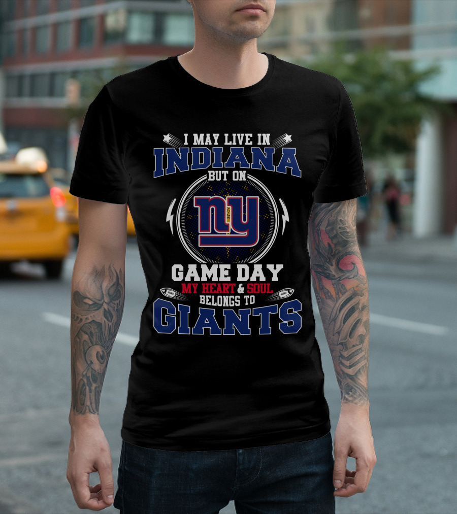 I May Live in Indiana But on Game Day My Heart and Soul Belongs to NY Giants T-Shirt