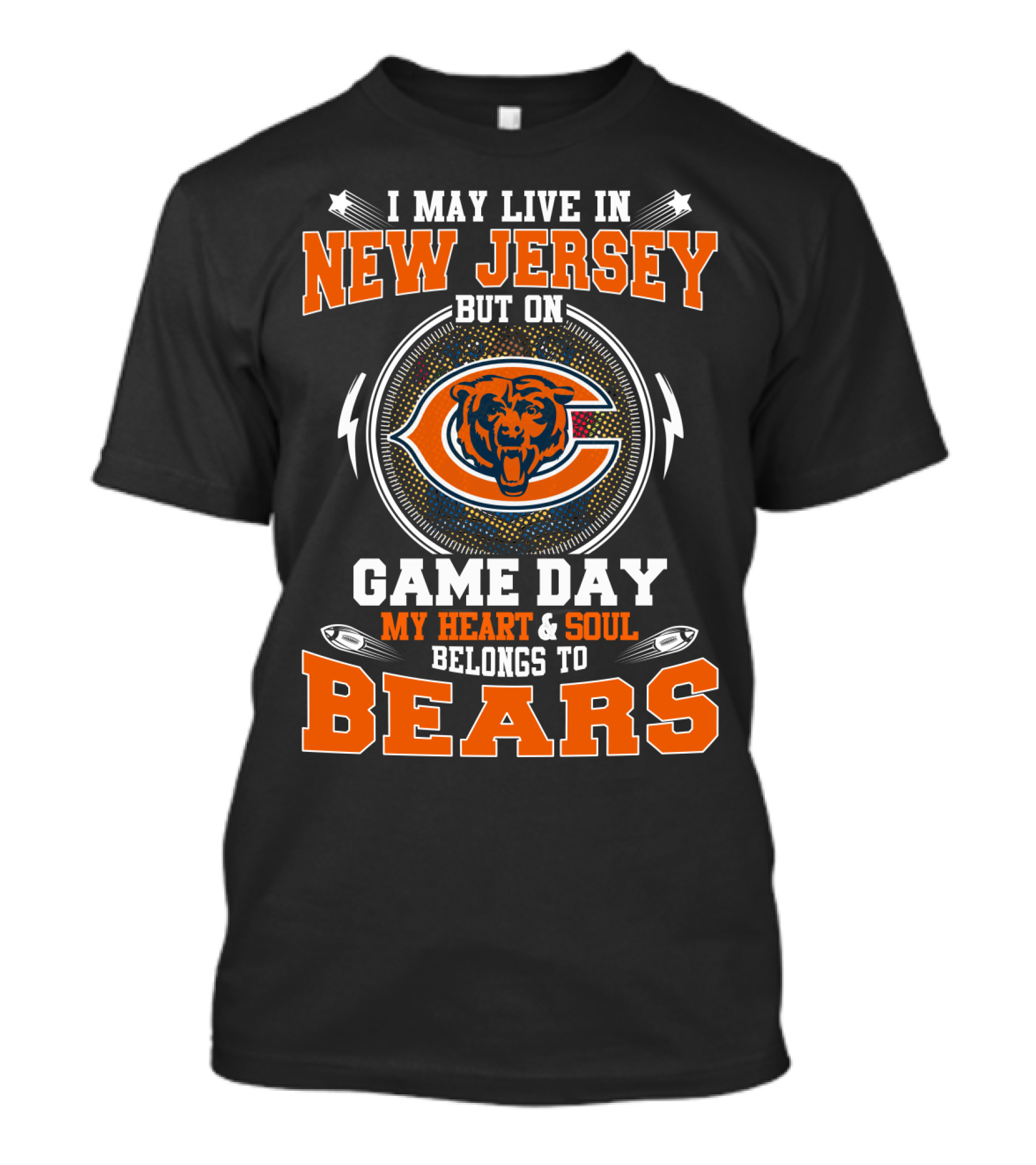 I May Live In New Jersey But On Game Day My Heart And Soul Belongs To Bears Bears T-Shirt