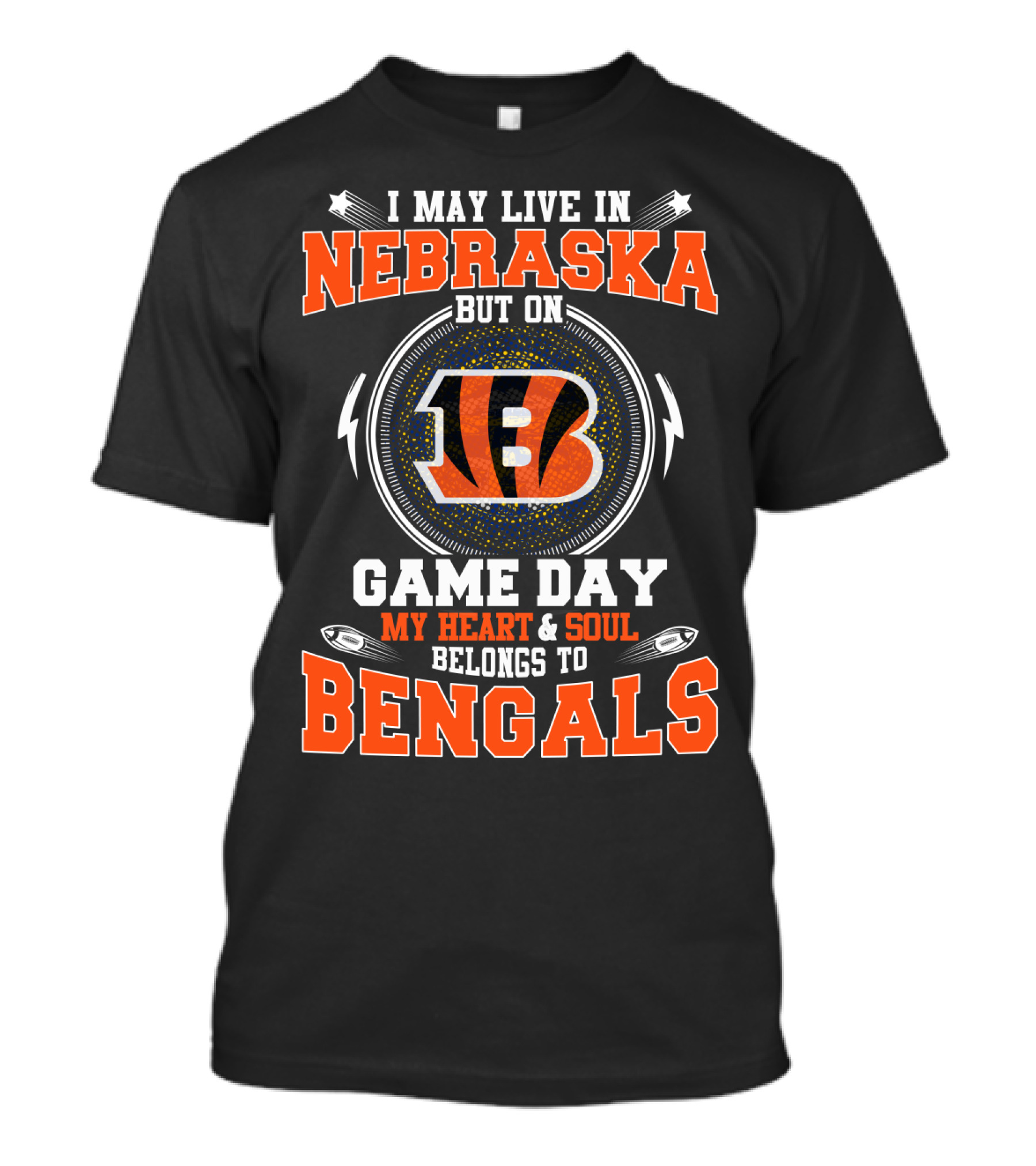 I May Live In Nebraska But On Game Day My Heart And Soul Belongs To Bengals Football Fan Pride T-Shirt