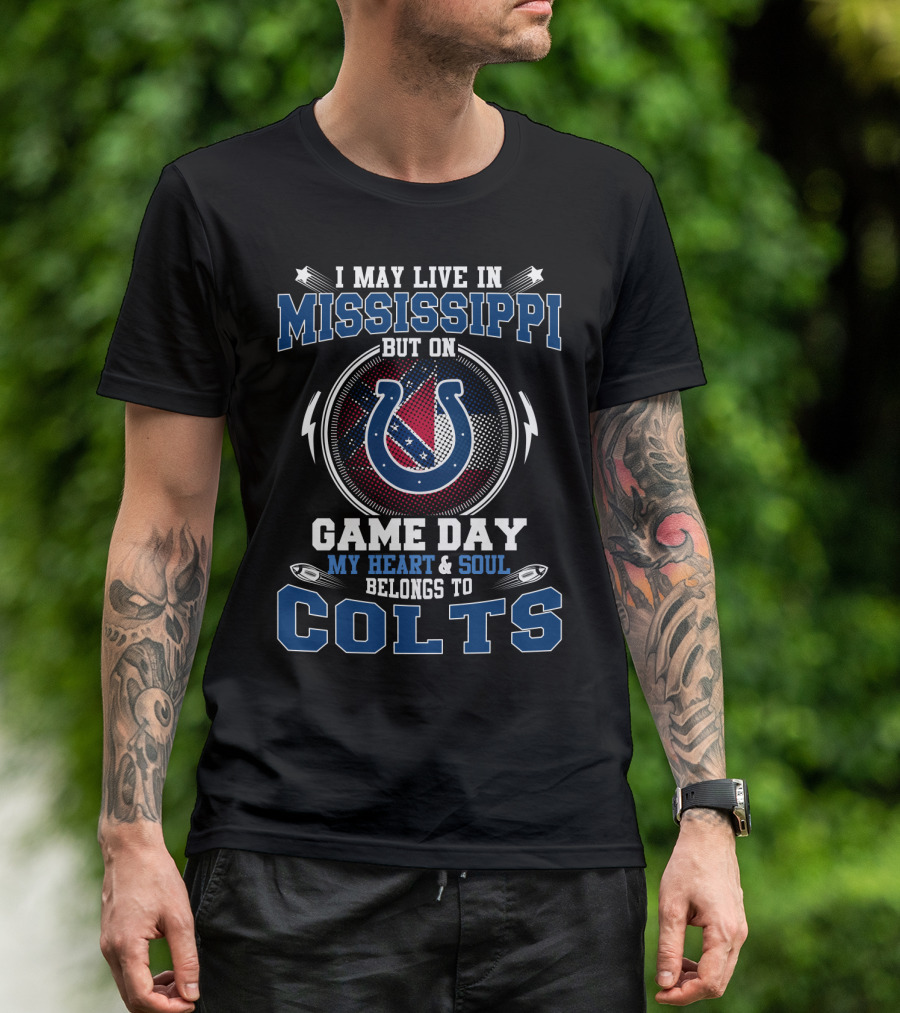 I May Live In Mississippi But On Game Day My Heart And Soul Belongs To Colts T-Shirt