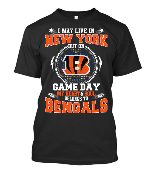 I May Live In New York But On Game Day My Heart And Soul Belongs To Bengals 18 T-Shirt