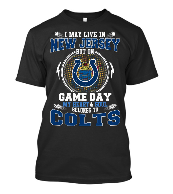 I May Live In New Jersey But On Game Day My Heart & Soul Belongs To Colts T-Shirt