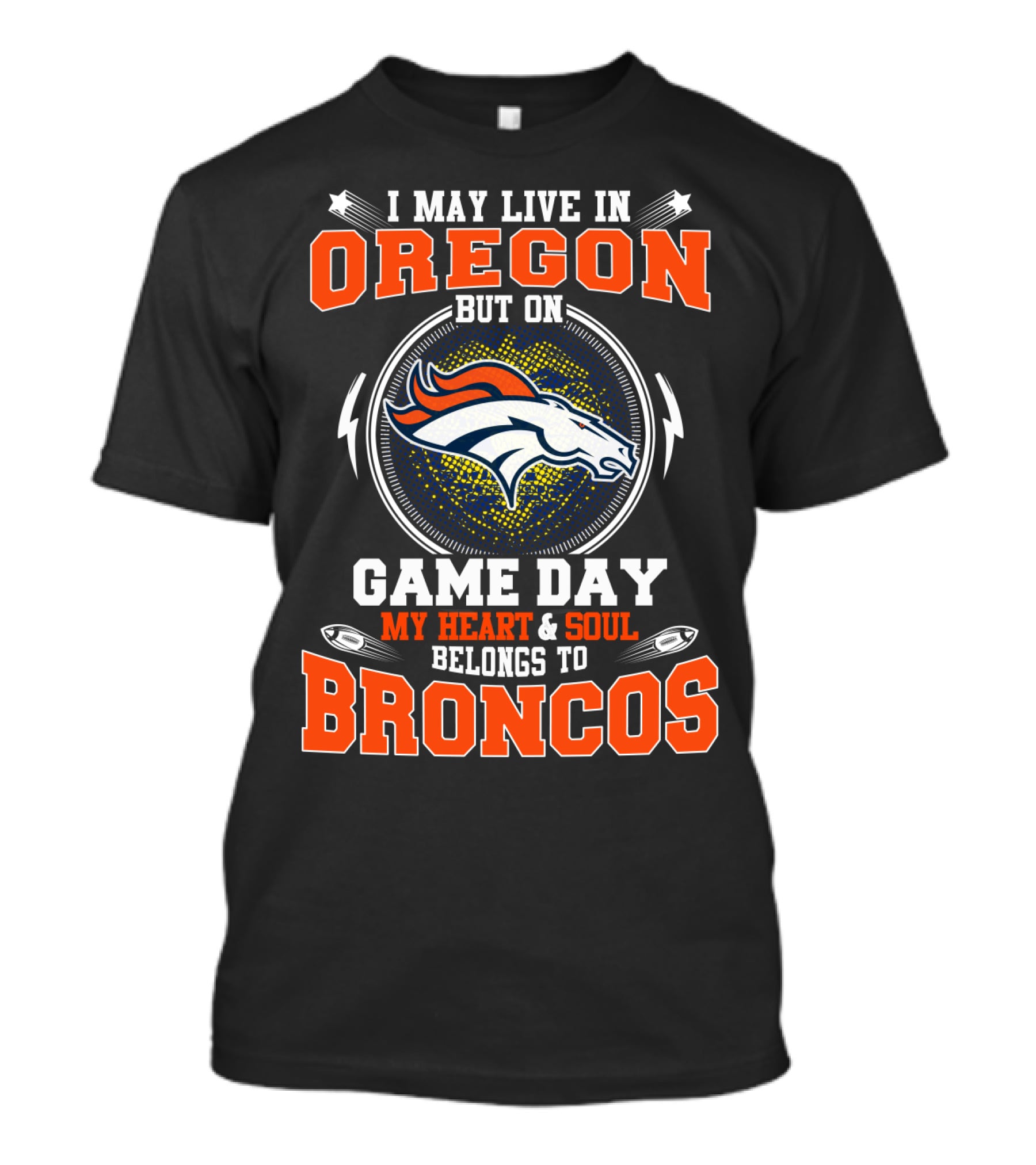 Oregon Resident With Heart And Soul Dedicated To Broncos On Game Day T-Shirt