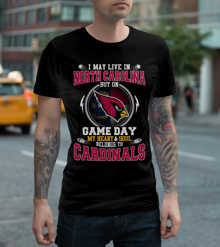 I May Live In North Carolina But On Game Day My Heart And Soul Belongs To Cardinals Football Fan T-Shirt