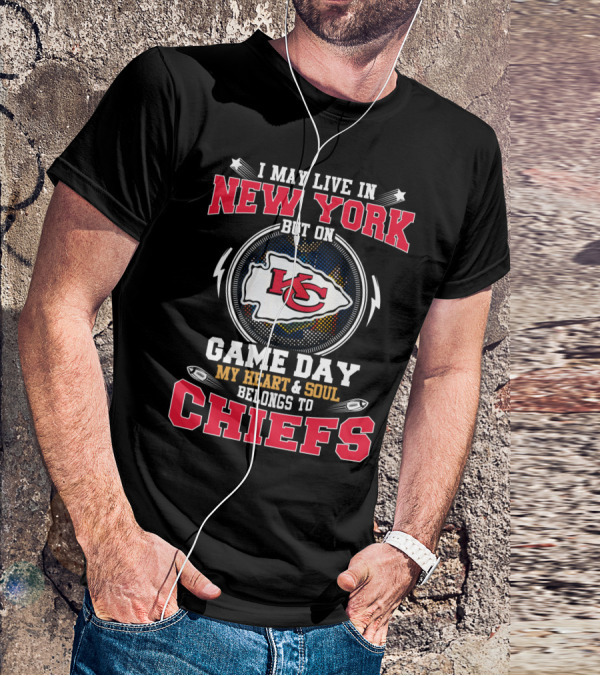 I May Live In New York But On Game Day My Heart And Soul Belongs To Chiefs Kc Arrowhead T-Shirt