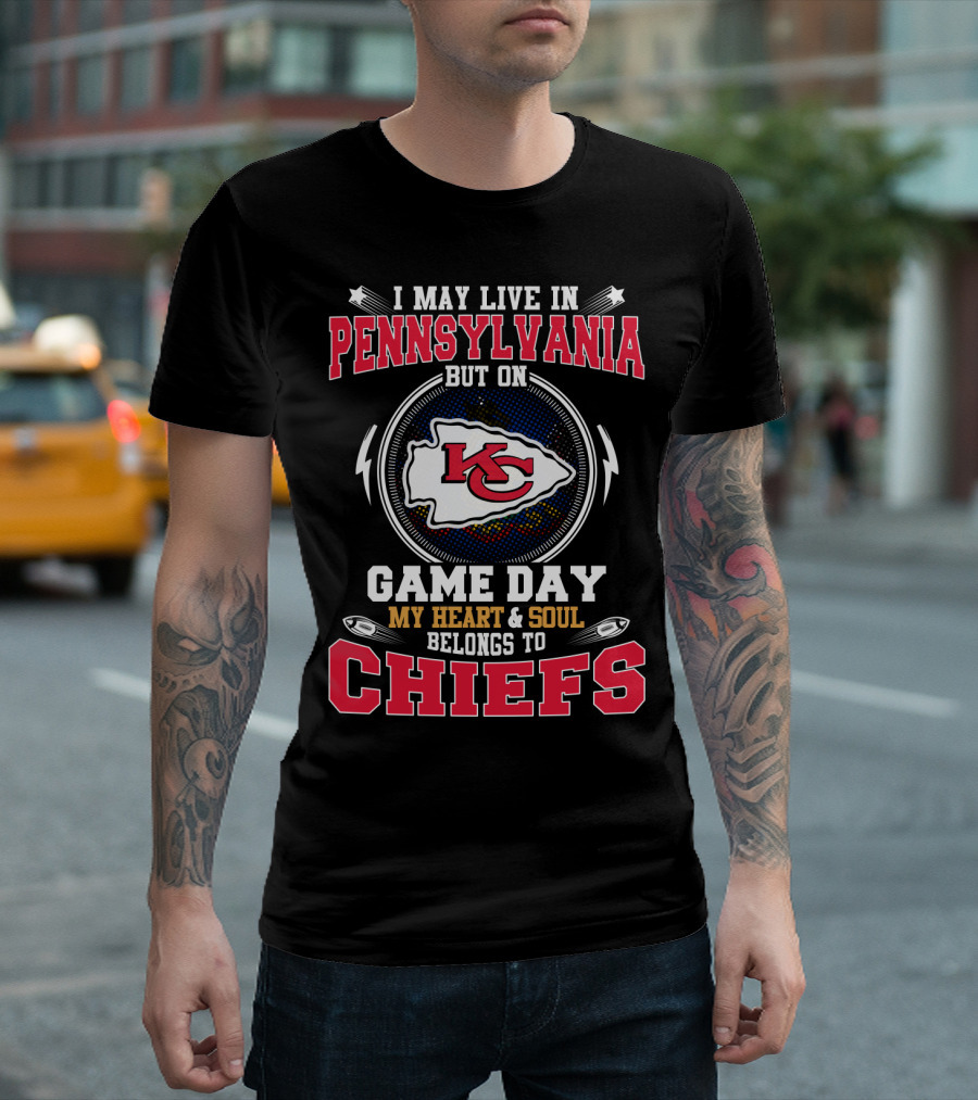I May Live In Pennsylvania But On Game Day My Heart And Soul Belongs To Chiefs T-Shirt