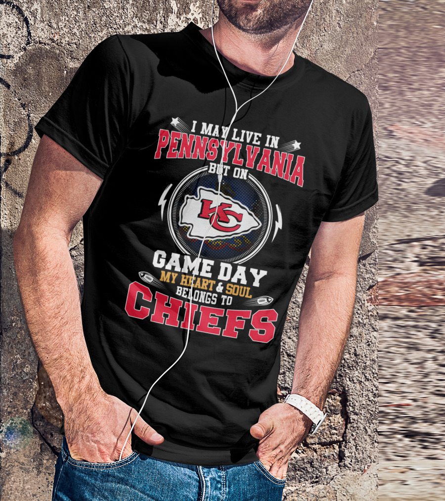 I May Live In Pennsylvania But On Game Day My Heart And Soul Belongs To Chiefs T-Shirt