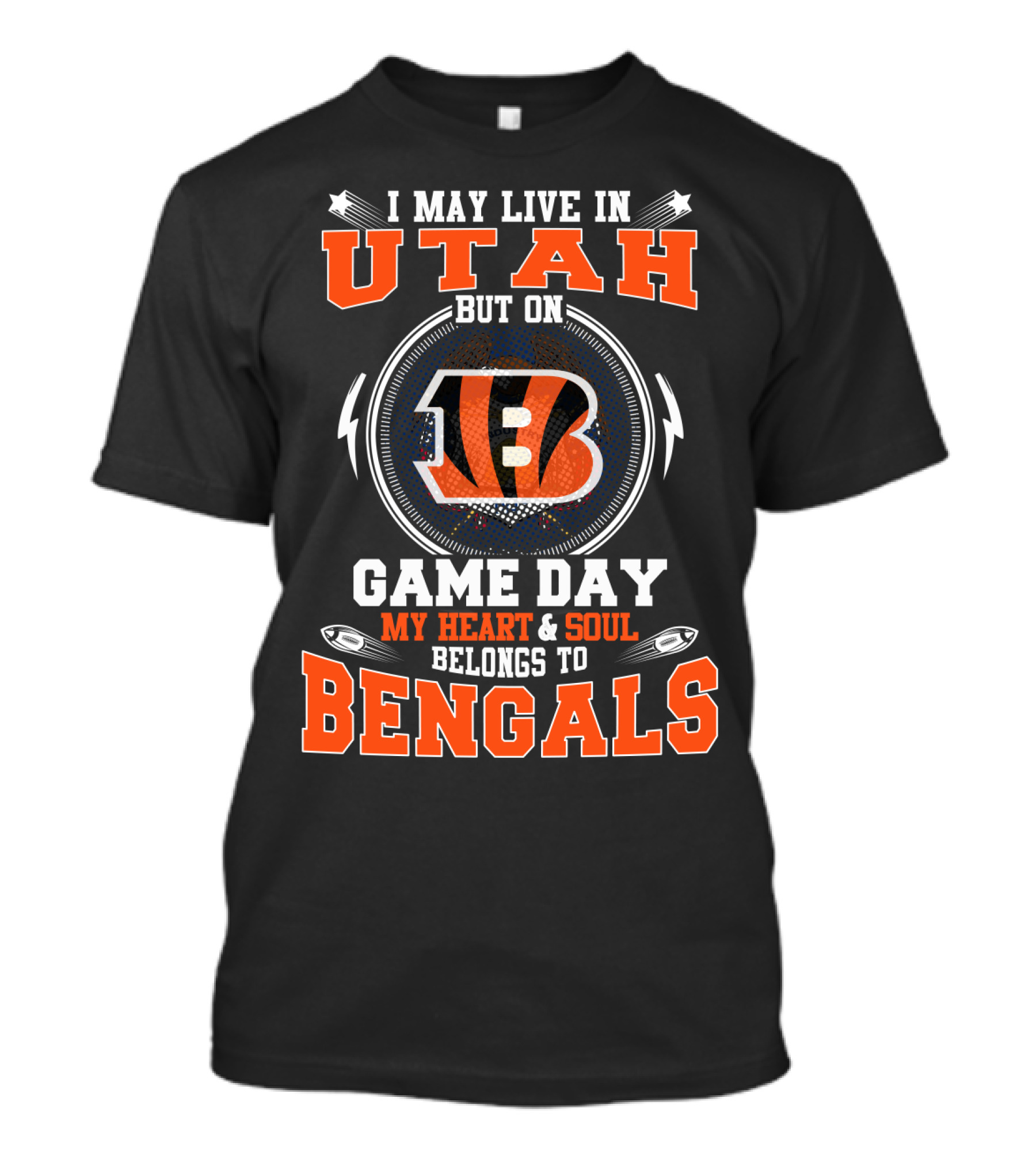 I MAY LIVE IN UTAH BUT ON GAME DAY MY HEART And SOUL BELONGS TO BENGALS T-Shirt