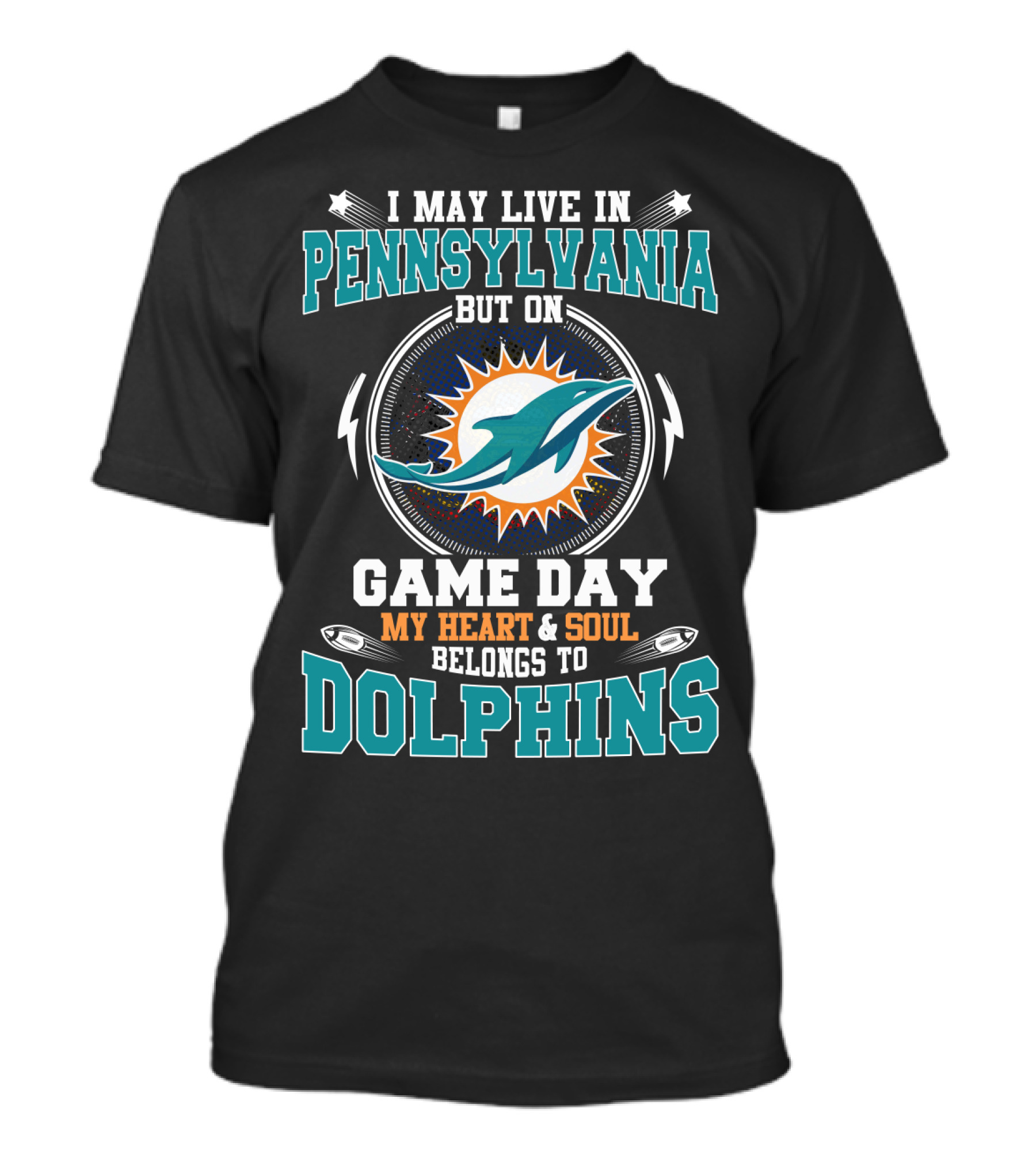 I MAY LIVE IN PENNSYLVANIA BUT ON GAME DAY MY HEART And SOUL BELONGS TO DOLPHINS T-Shirt